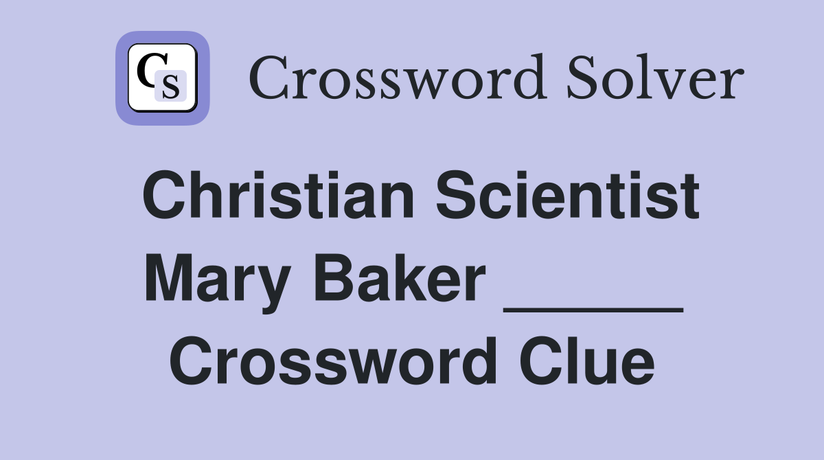 Christian Scientist Mary Baker _____ Crossword Clue