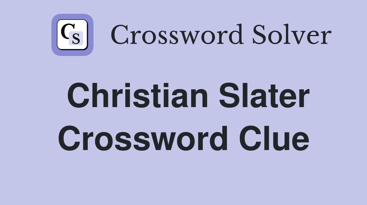 Christian Slater Crossword Clue