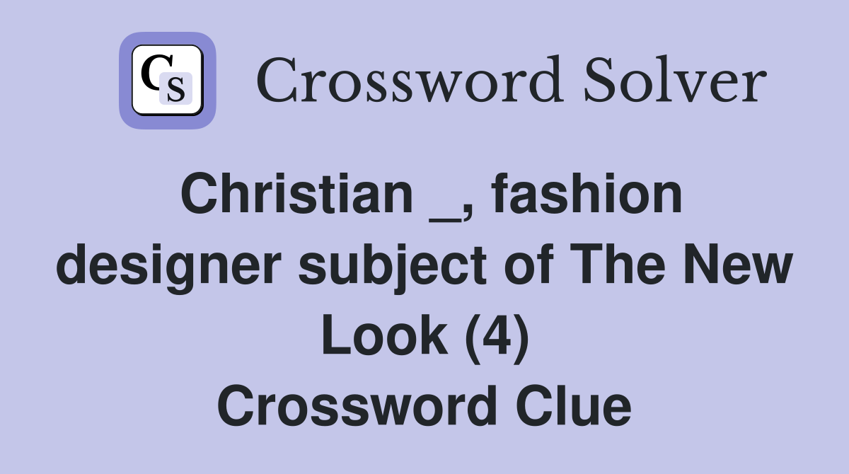 Christian _, fashion designer subject of The New Look (4) Crossword Clue