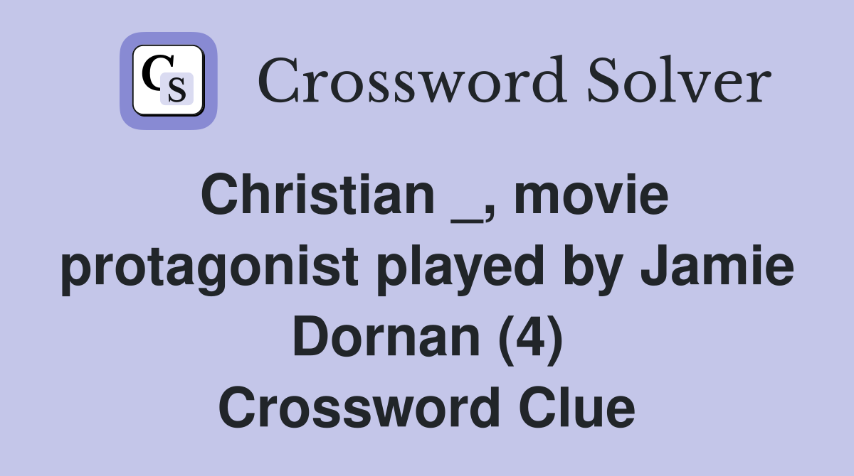 Christian _, movie protagonist played by Jamie Dornan (4) Crossword Clue