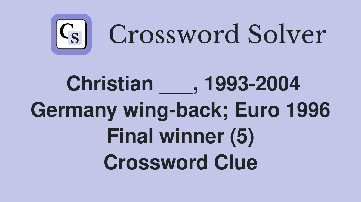 Christian ___, 1993-2004 Germany wing-back; Euro 1996 Final winner (5) Crossword Clue