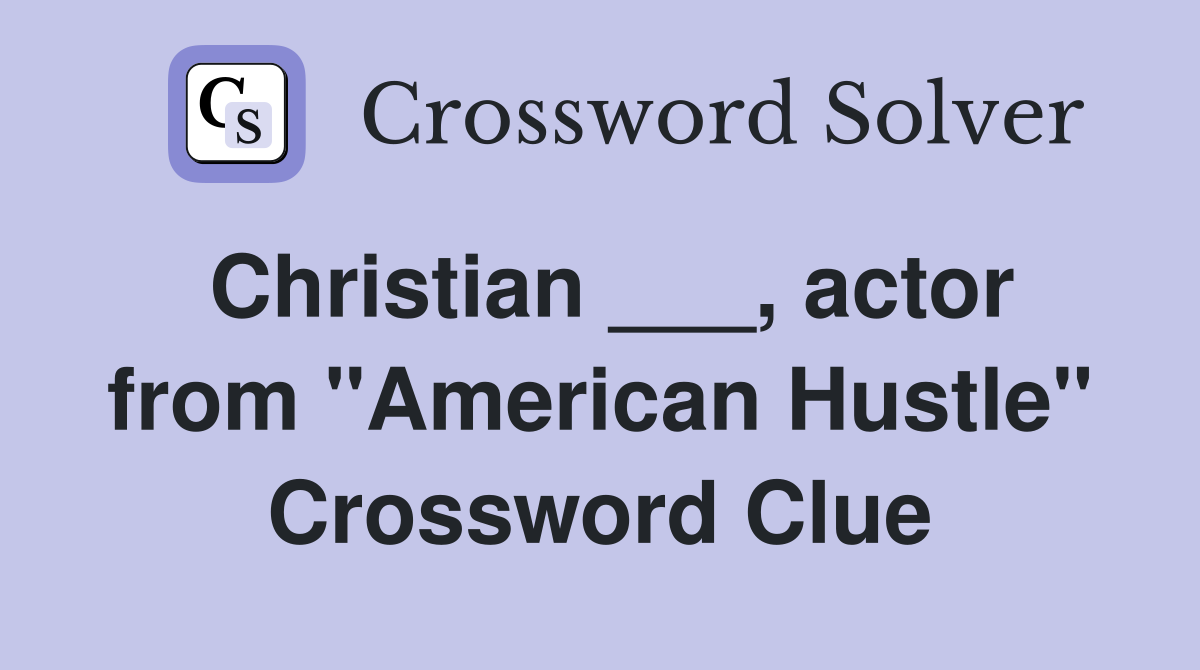 Christian ___, actor from "American Hustle" Crossword Clue
