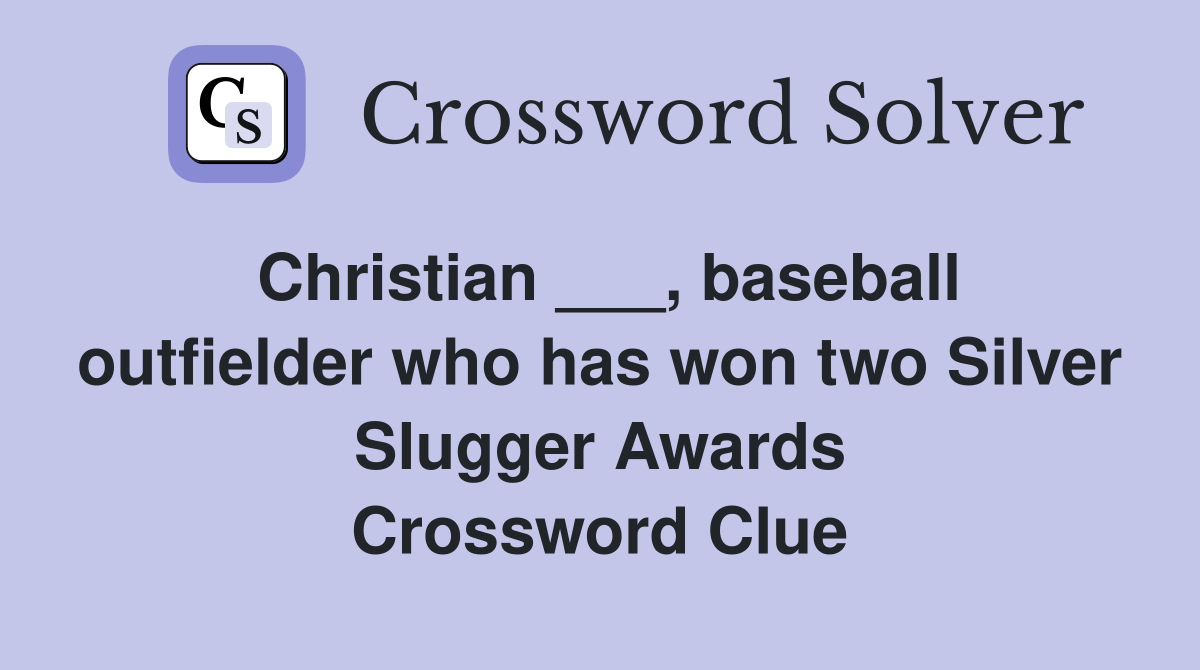 Christian ___, baseball outfielder who has won two Silver Slugger Awards Crossword Clue