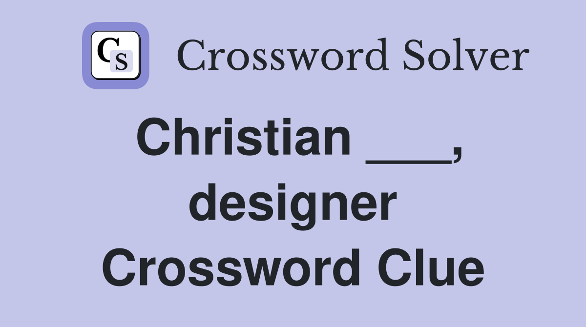 Christian ___, designer Crossword Clue
