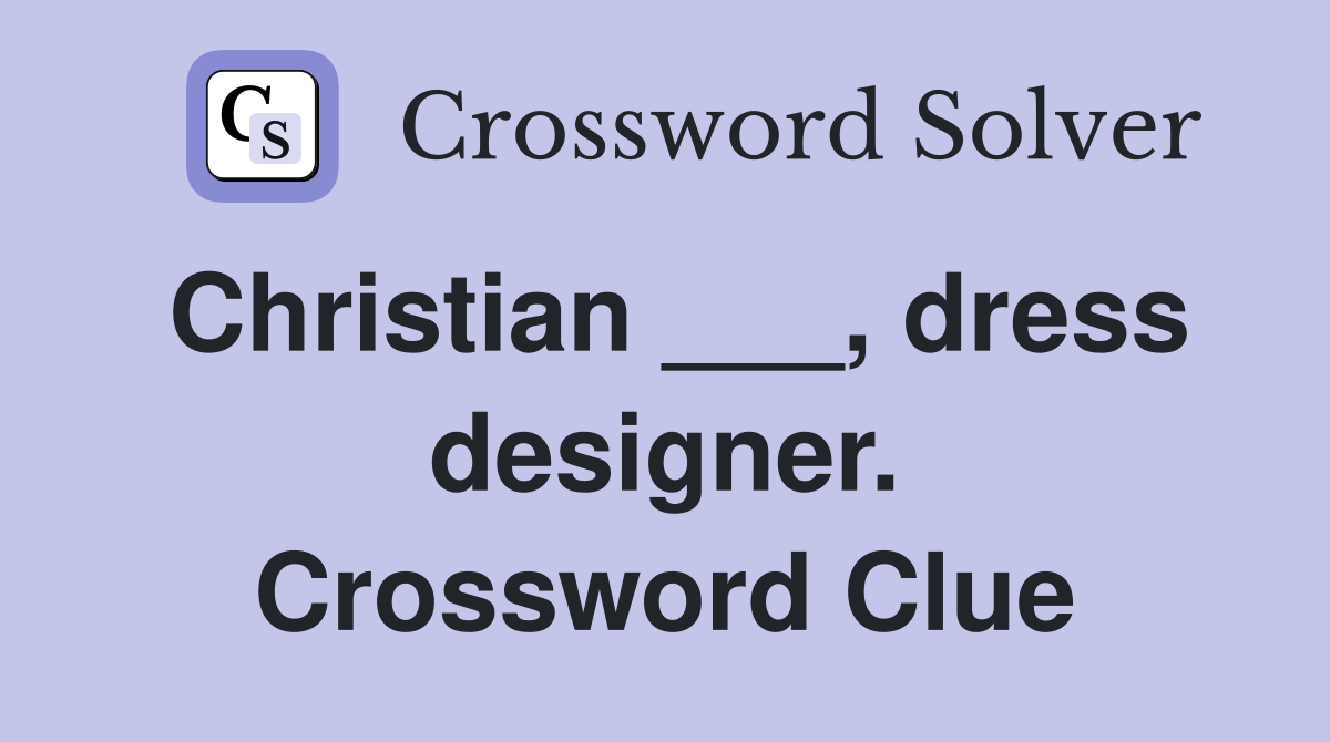 Christian ___, dress designer. Crossword Clue