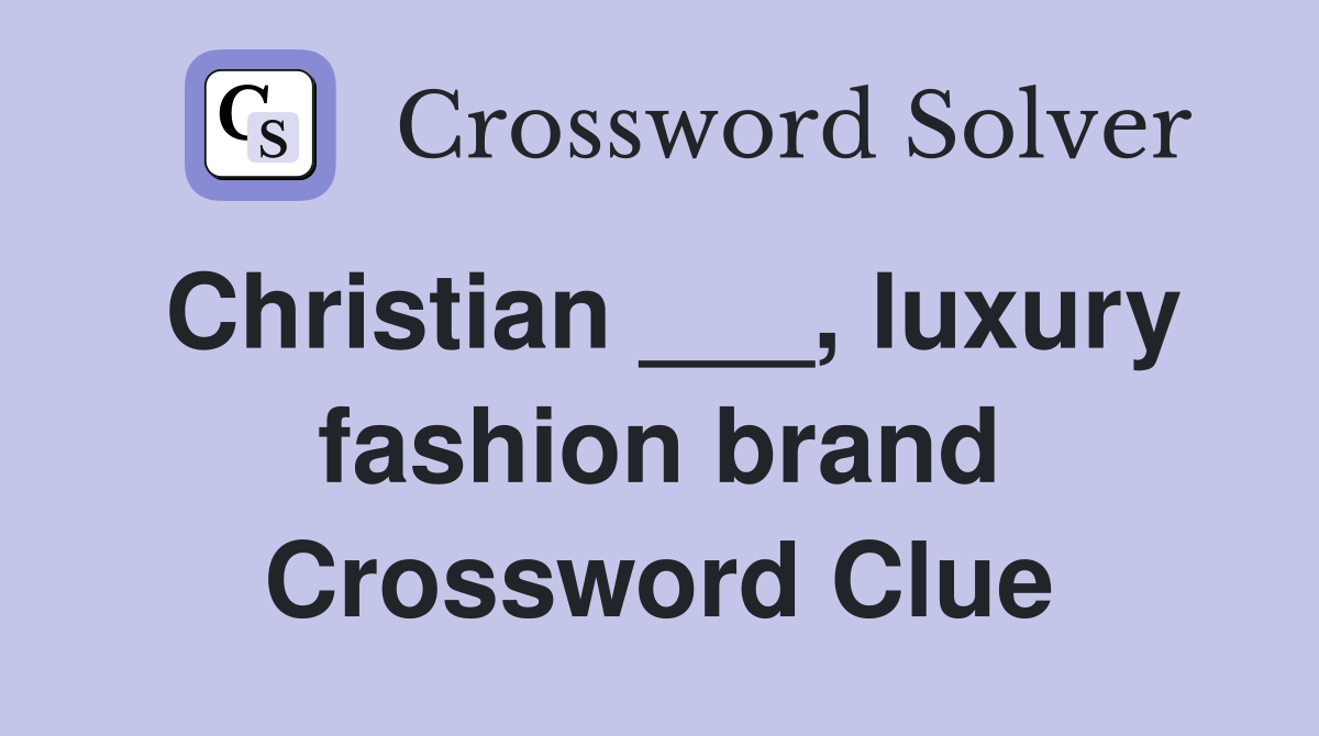 Christian ___, luxury fashion brand Crossword Clue