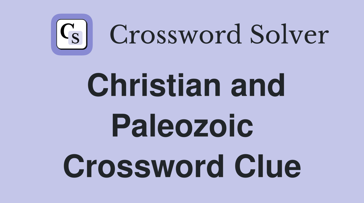 Christian and Paleozoic Crossword Clue