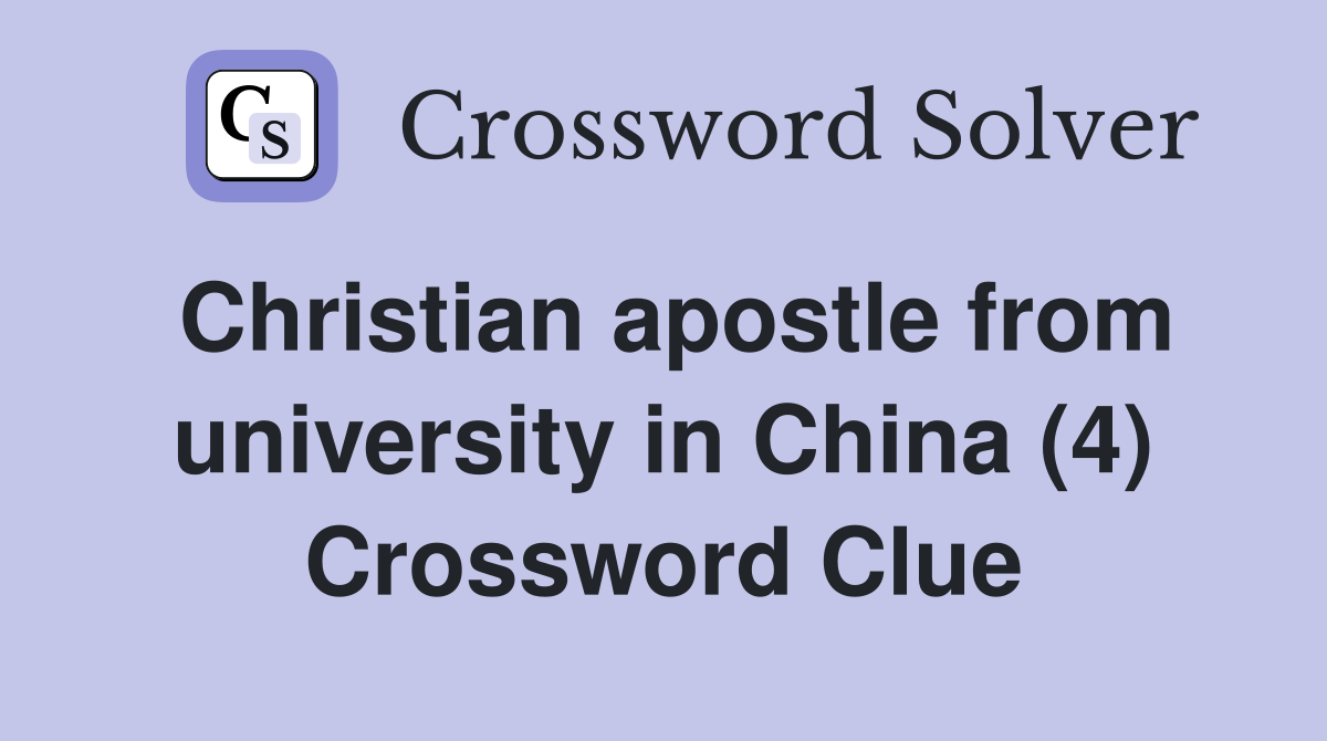 Christian apostle from university in China (4) Crossword Clue