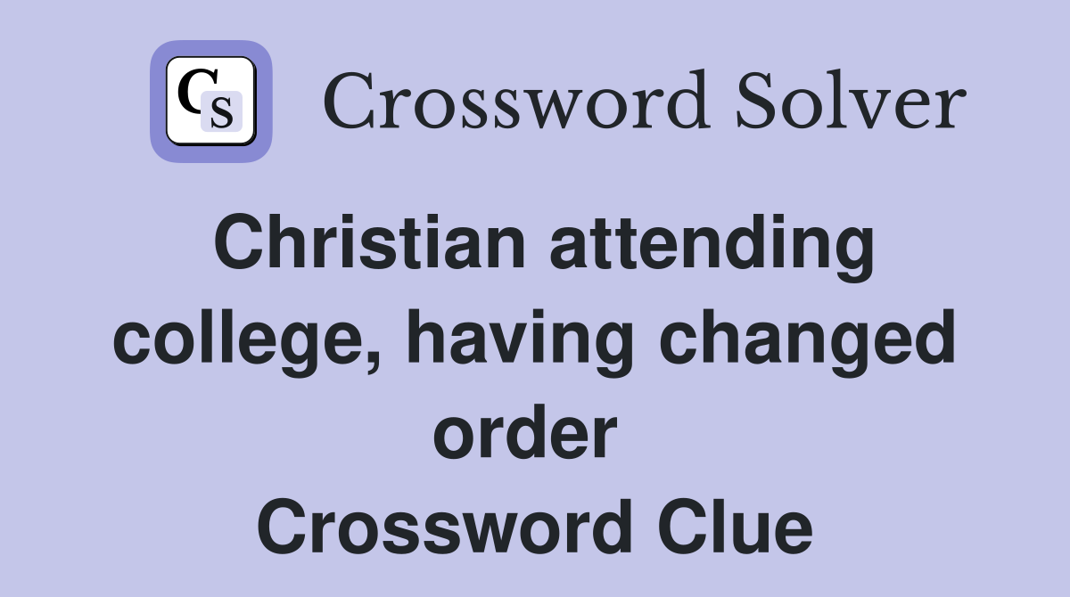Christian attending college, having changed order  Crossword Clue