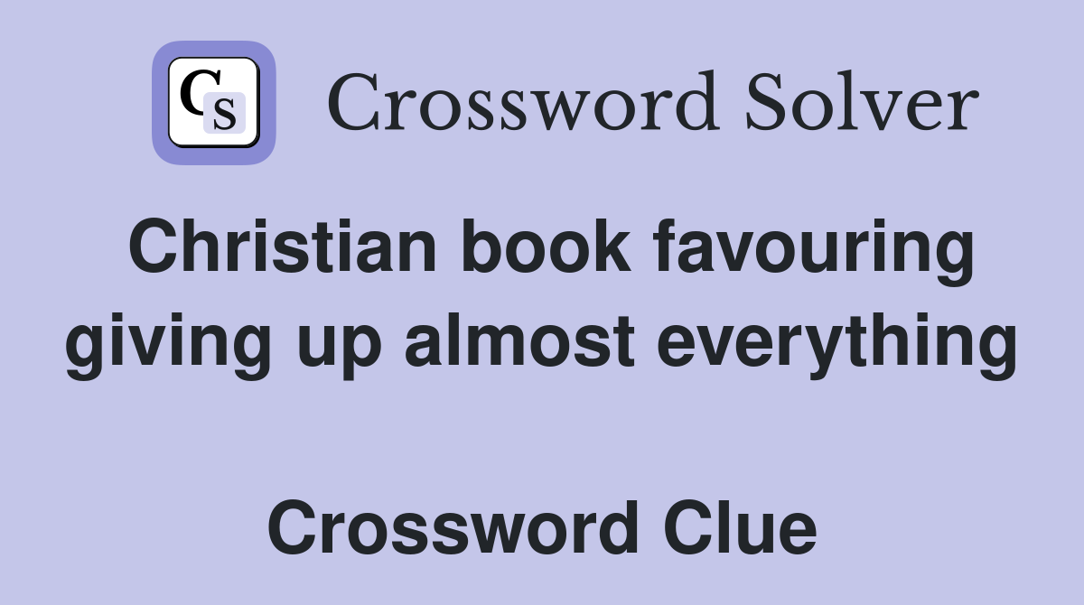 Christian book favouring giving up almost everything  Crossword Clue