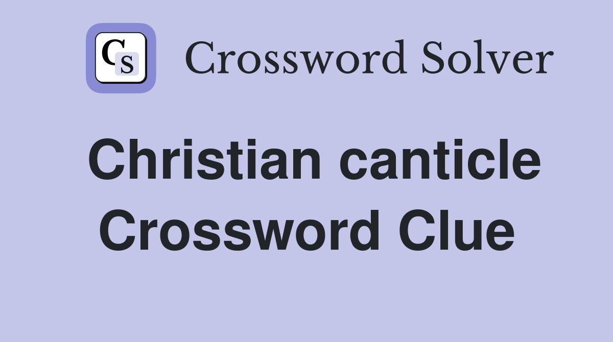 Christian canticle Crossword Clue