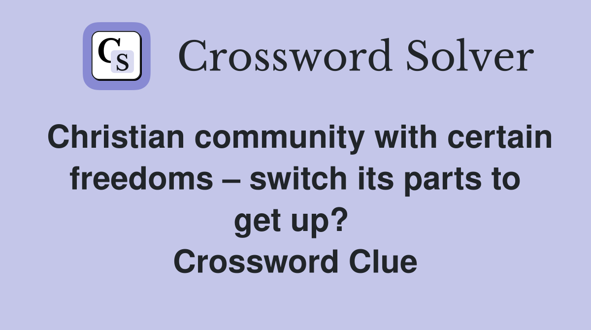Christian community with certain freedoms – switch its parts to get up?  Crossword Clue