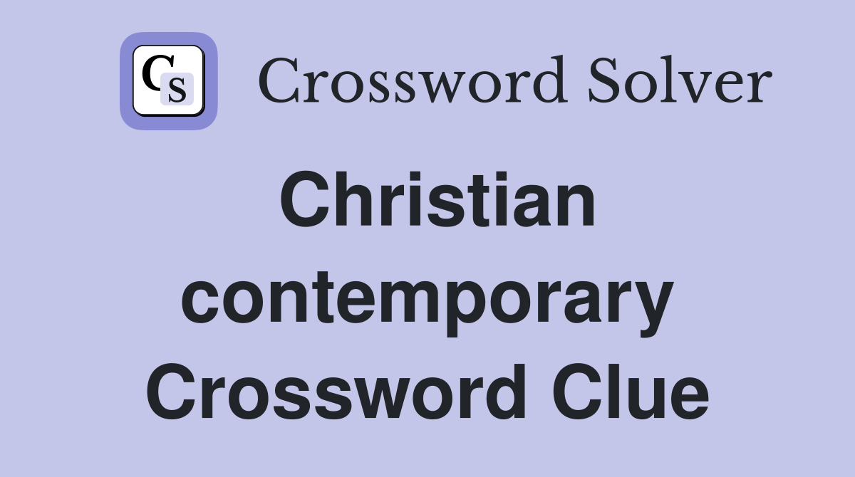 Christian contemporary Crossword Clue