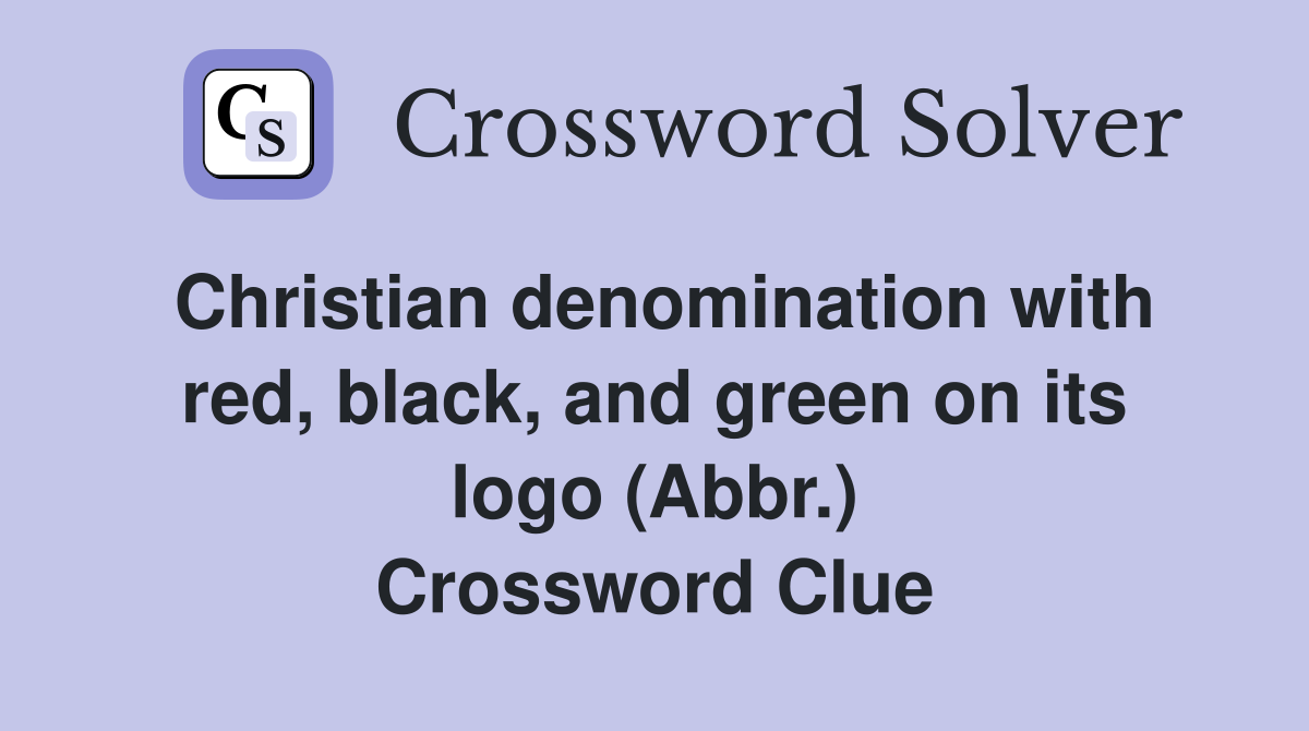 Christian denomination with red, black, and green on its logo (Abbr.) Crossword Clue