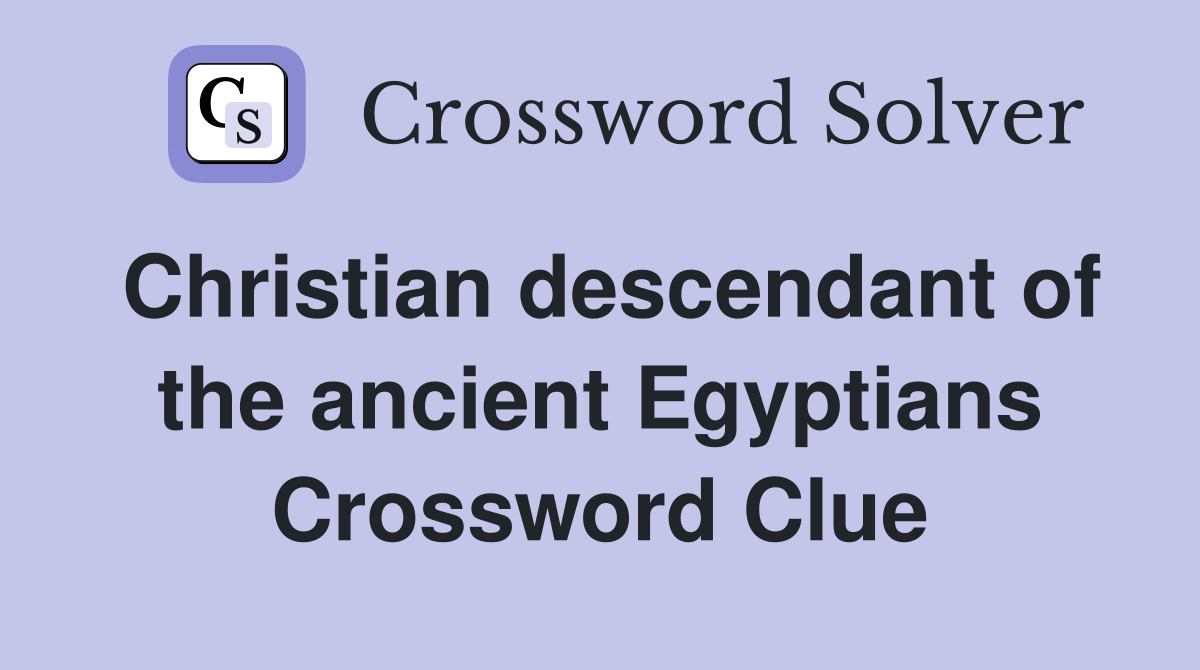 Christian descendant of the ancient Egyptians Crossword Clue