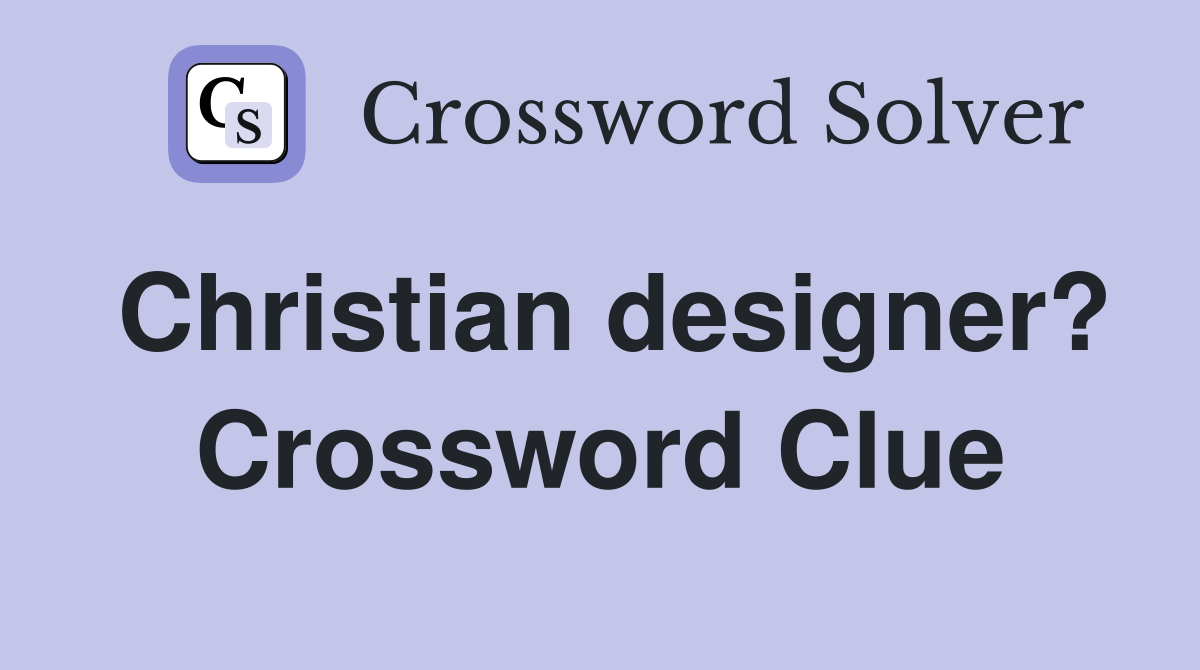 Christian designer? Crossword Clue