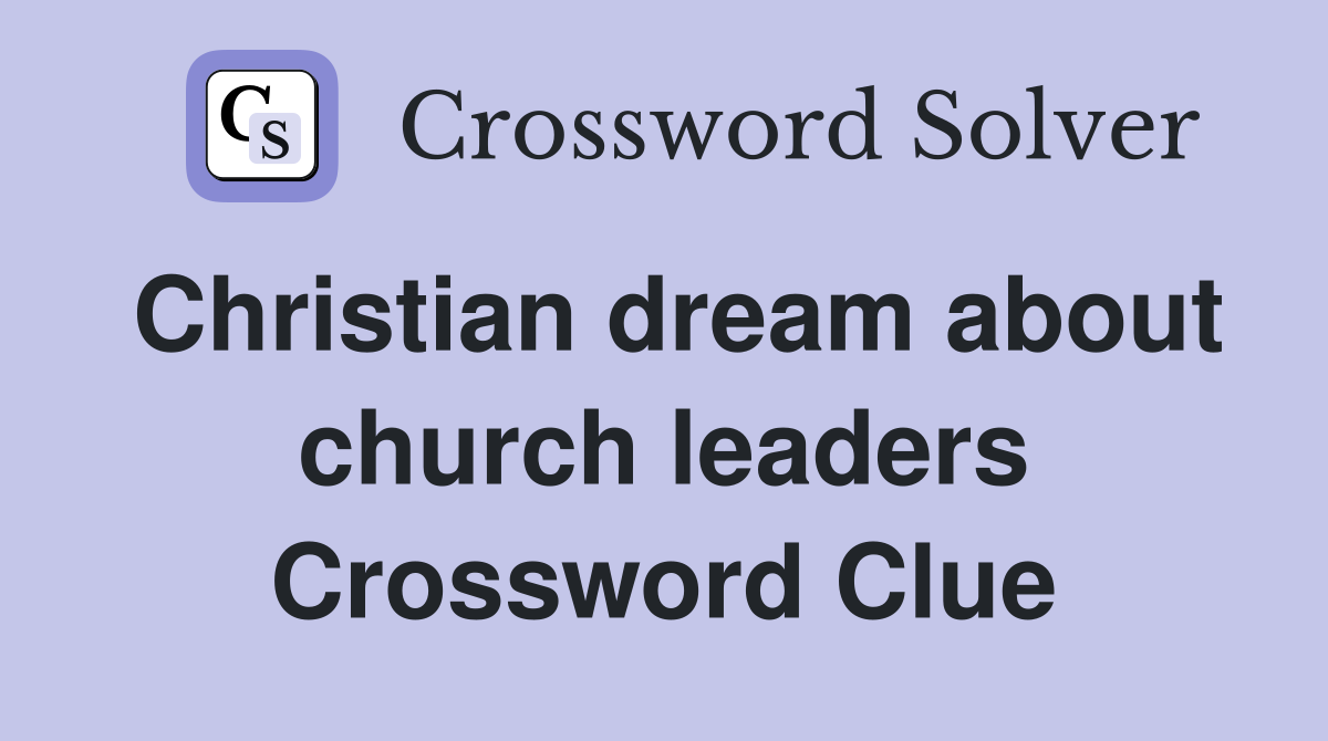 Christian dream about church leaders Crossword Clue