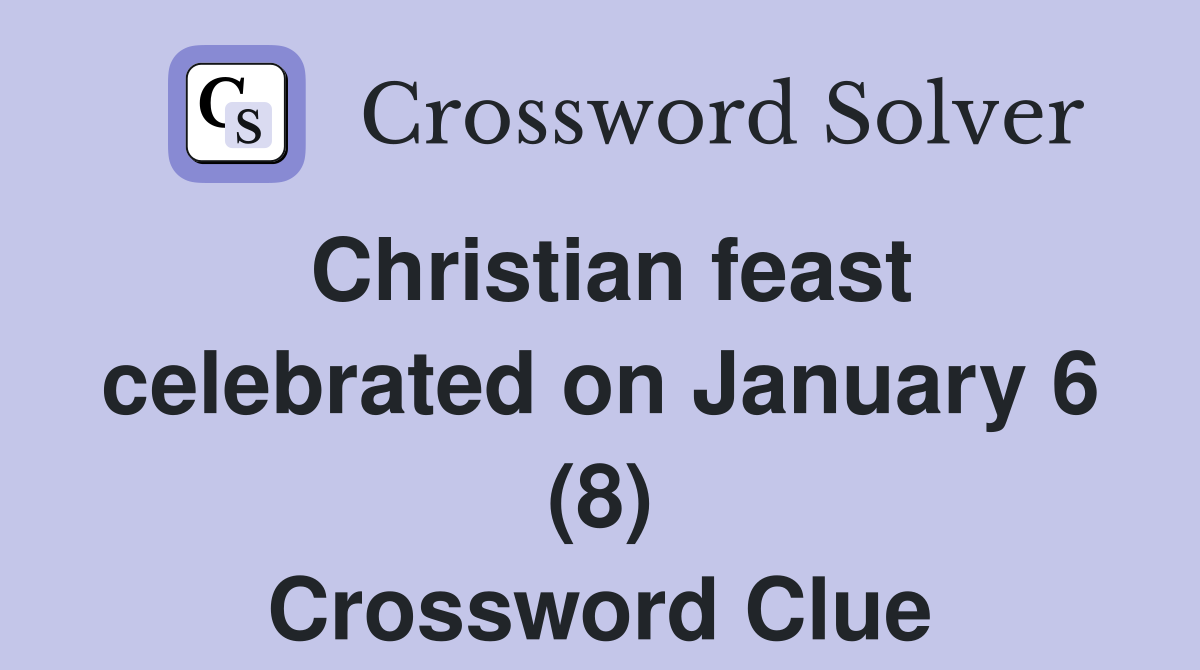 Christian feast celebrated on January 6 (8) Crossword Clue