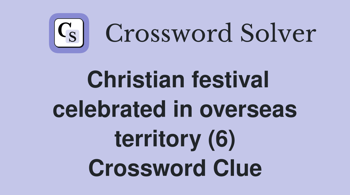 Christian festival celebrated in overseas territory (6) Crossword Clue