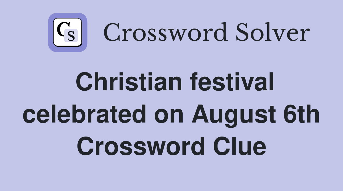 Christian festival celebrated on August 6th Crossword Clue