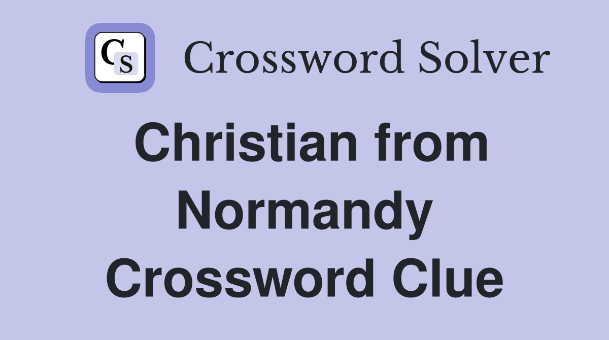 Christian from Normandy Crossword Clue