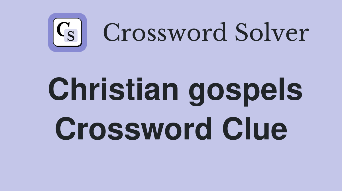 Christian gospels Crossword Clue