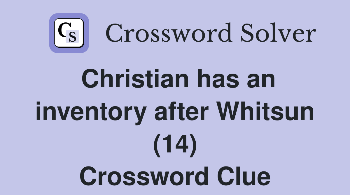 Christian has an inventory after Whitsun (14) Crossword Clue