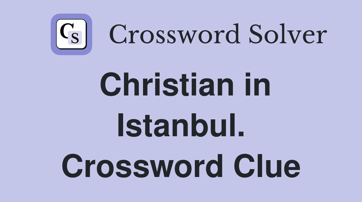 Christian in Istanbul. Crossword Clue