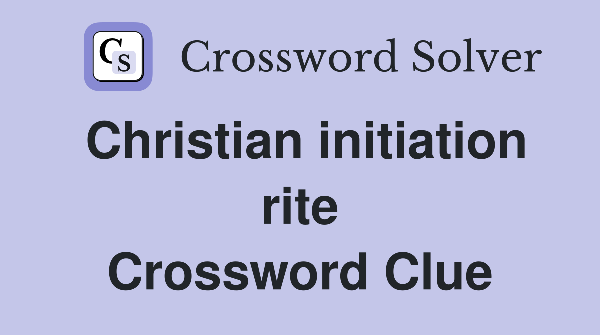 Christian initiation rite Crossword Clue