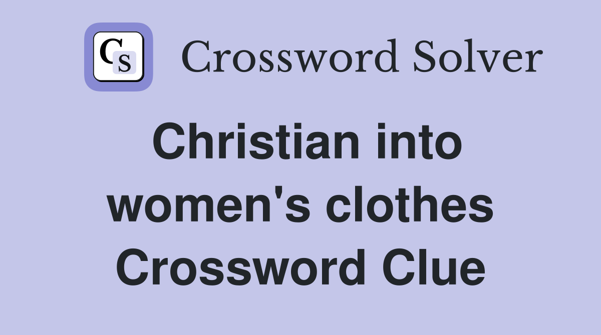 Christian into women's clothes Crossword Clue