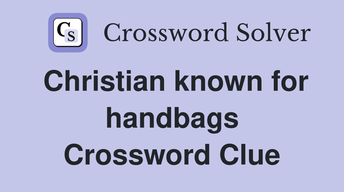 Christian known for handbags Crossword Clue