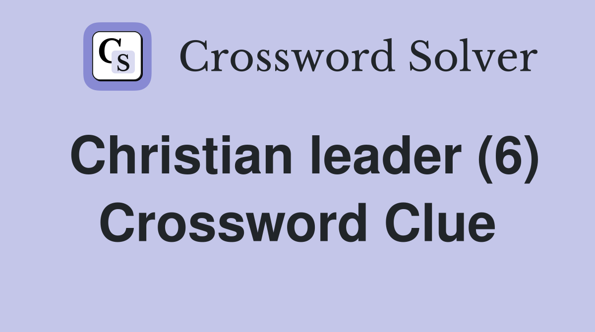 Christian leader (6) Crossword Clue