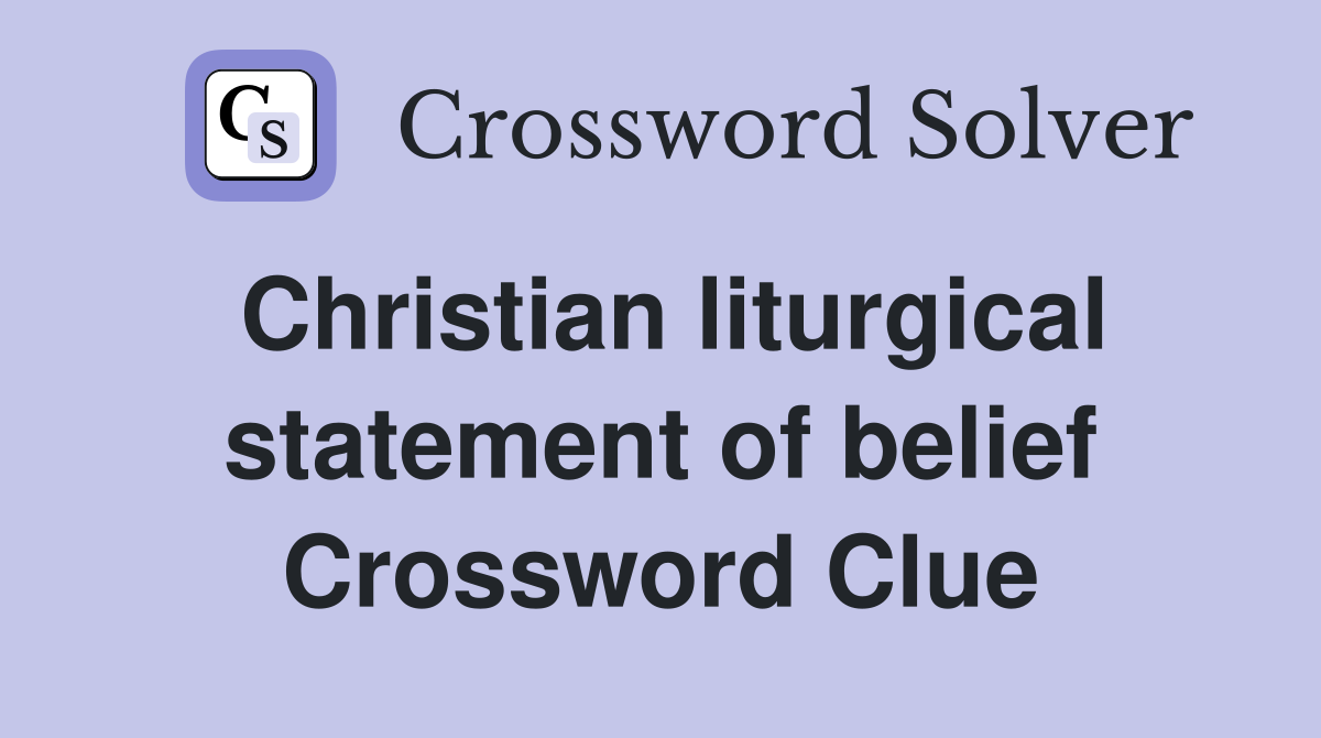 Christian liturgical statement of belief Crossword Clue