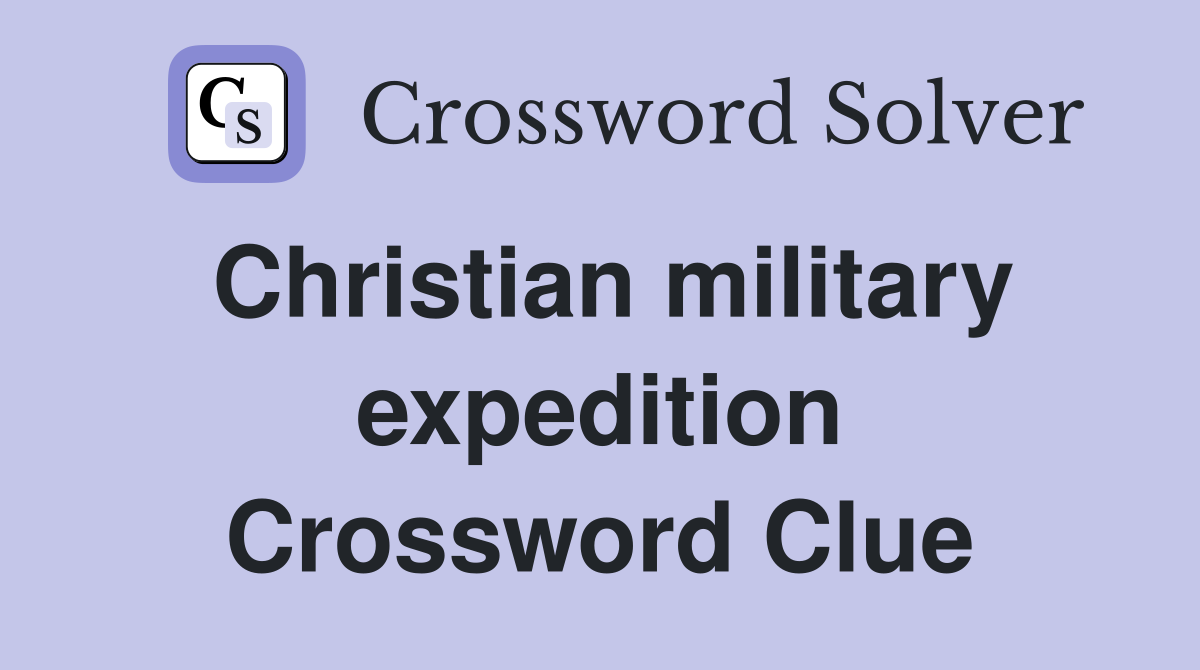 Christian military expedition Crossword Clue