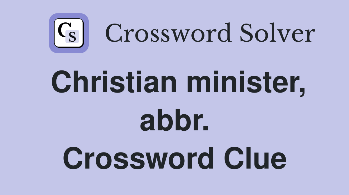 Christian minister, abbr. Crossword Clue