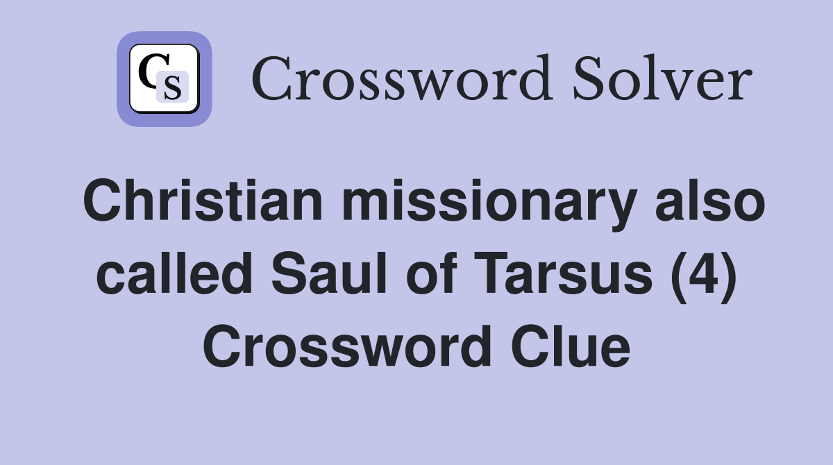 Christian missionary also called Saul of Tarsus (4) Crossword Clue