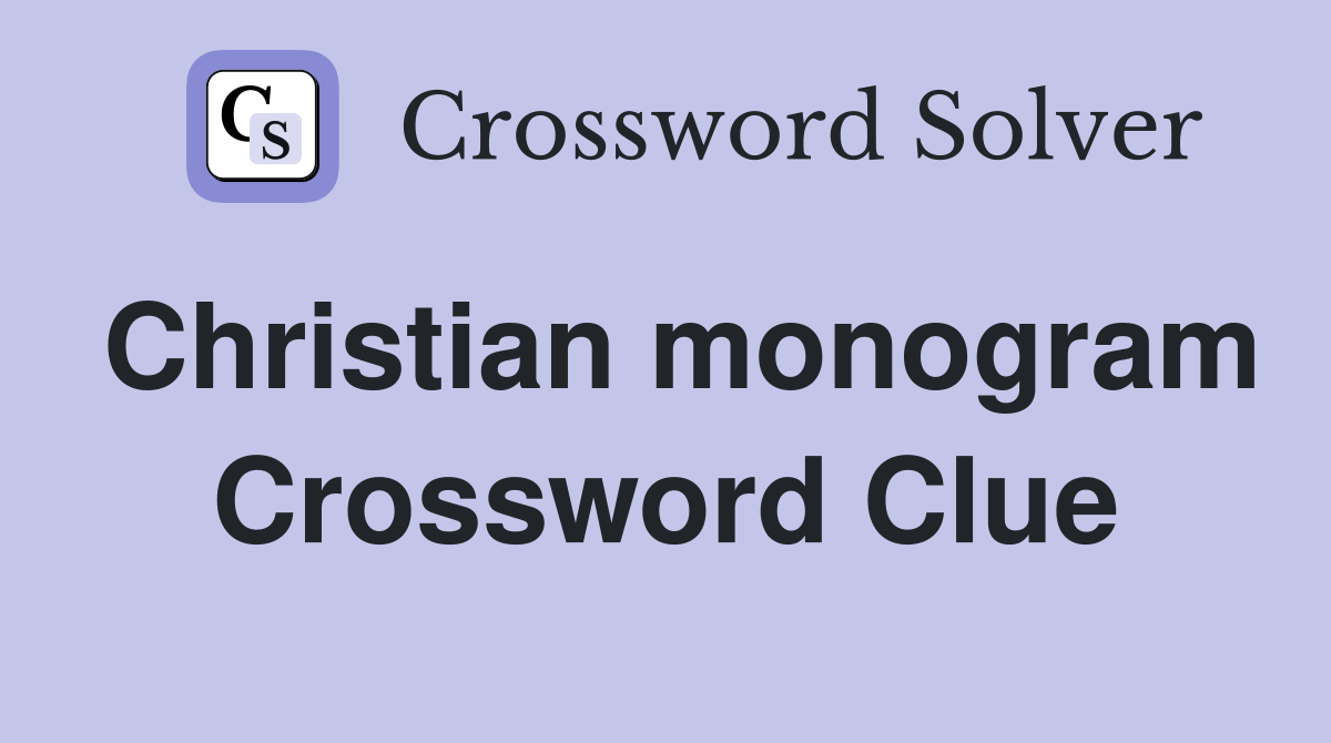 Christian monogram Crossword Clue