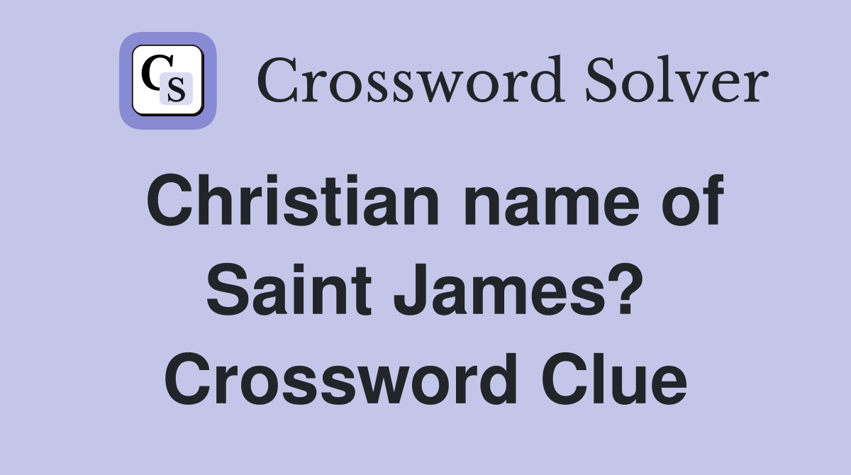 Christian name of Saint James? Crossword Clue