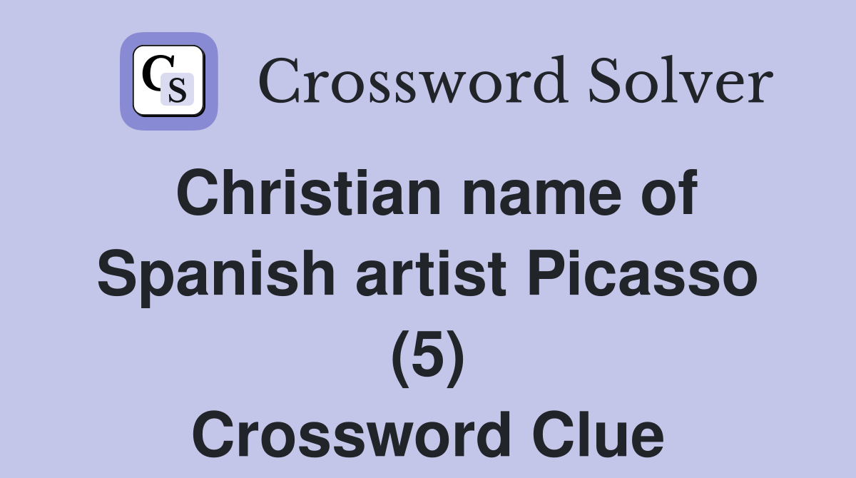 Christian name of Spanish artist Picasso (5) Crossword Clue