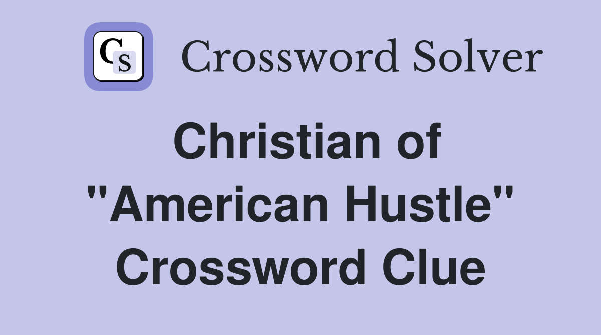 Christian of "American Hustle" Crossword Clue