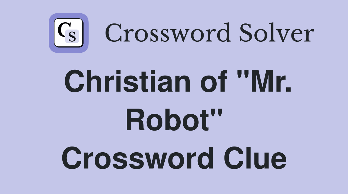Christian of "Mr. Robot" Crossword Clue