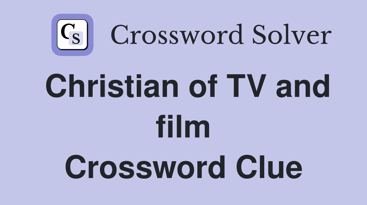 Christian of TV and film Crossword Clue