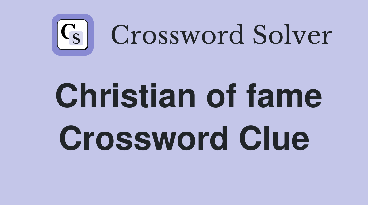 Christian of fame Crossword Clue