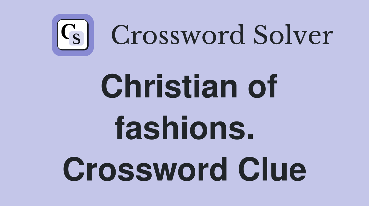 Christian of fashions. Crossword Clue