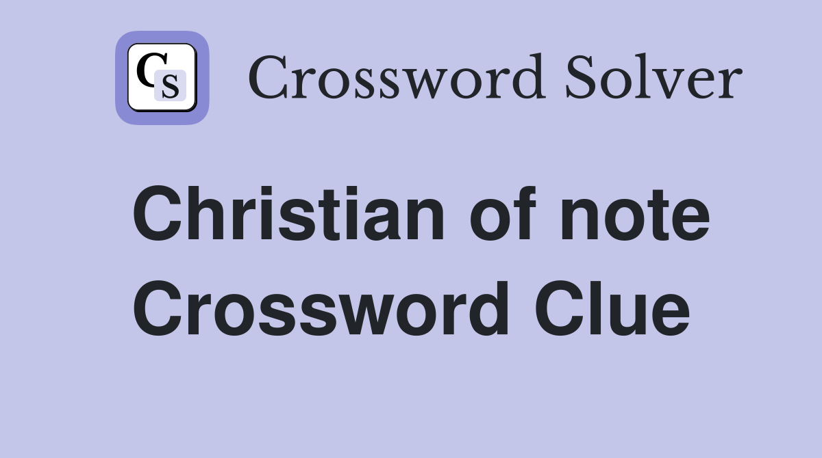 Christian of note Crossword Clue