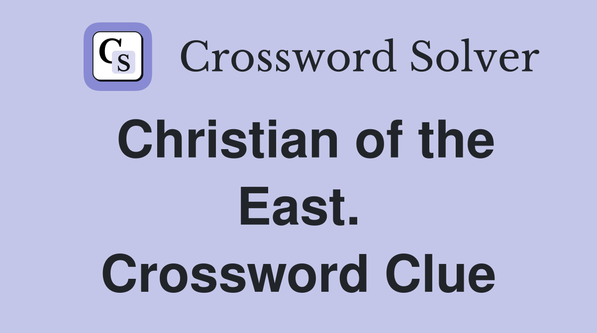 Christian of the East. Crossword Clue