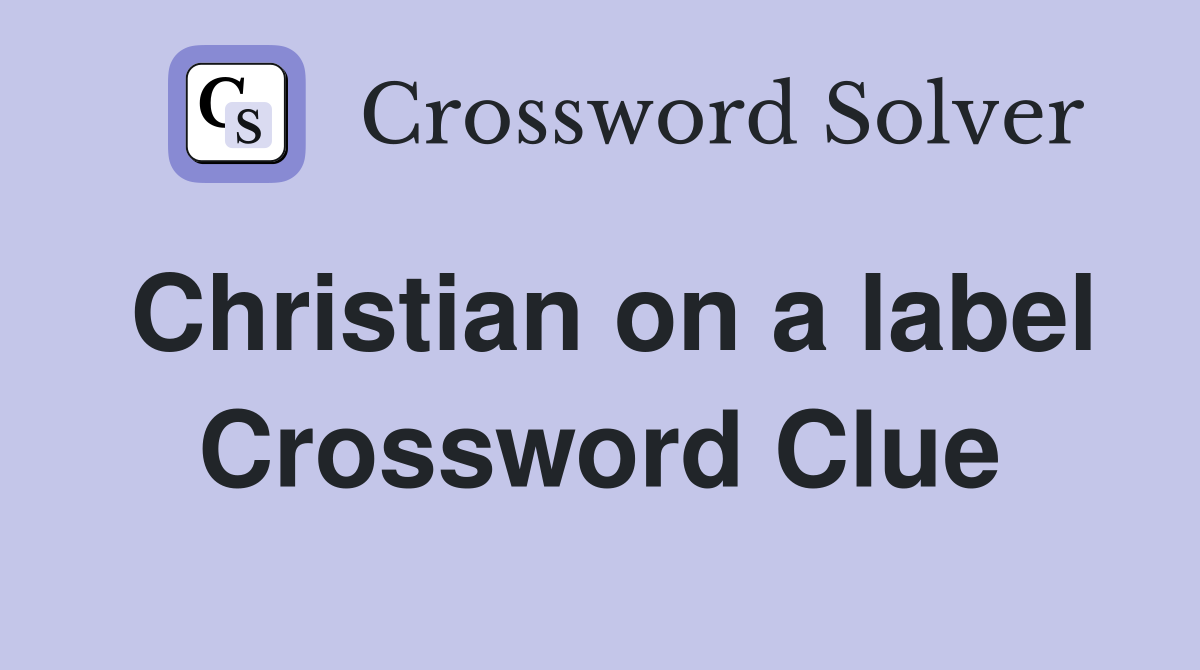 Christian on a label Crossword Clue