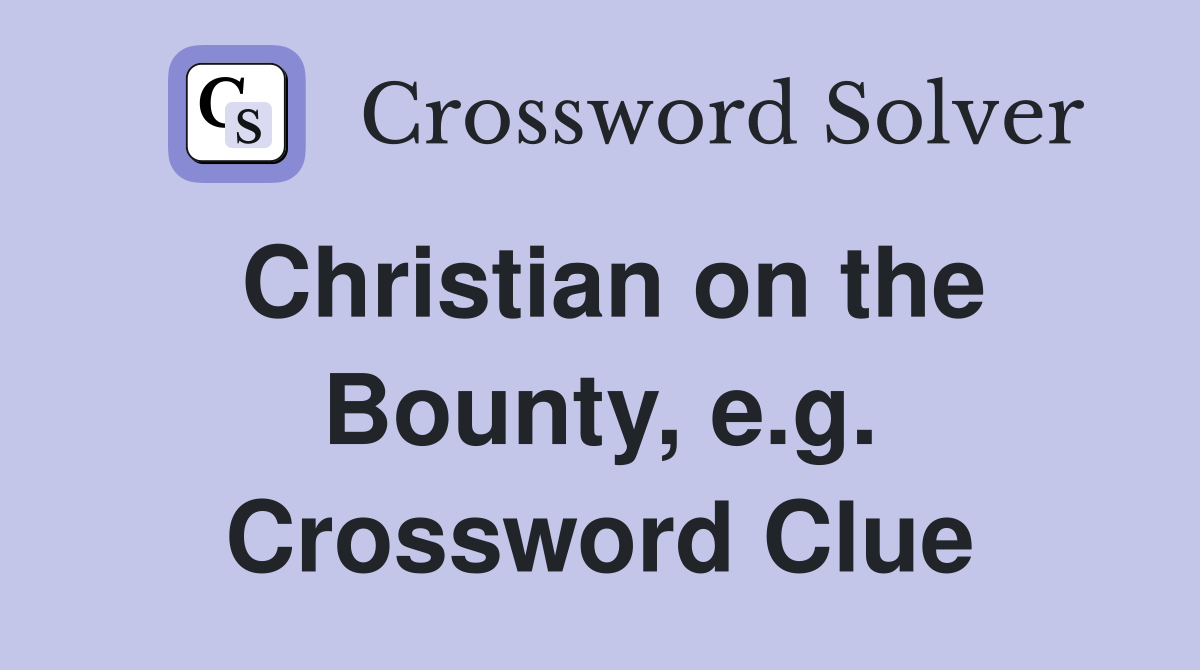 Christian on the Bounty, e.g. Crossword Clue