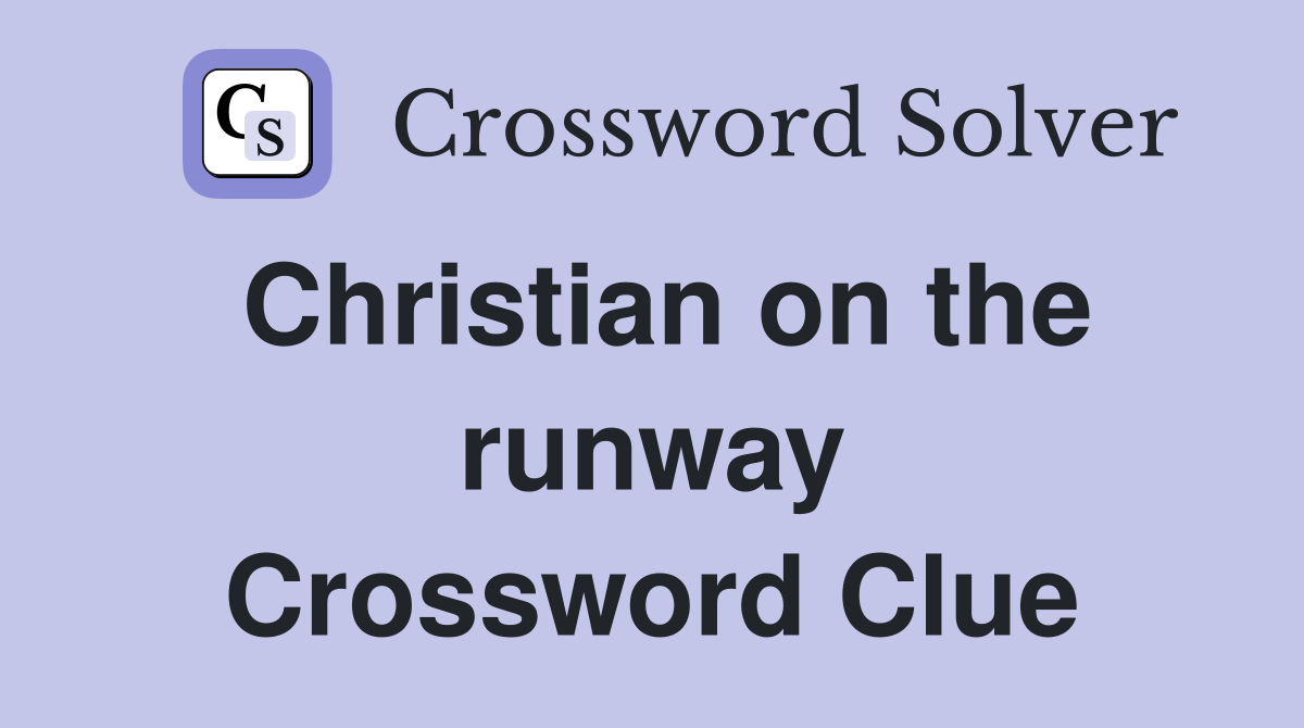 Christian on the runway Crossword Clue