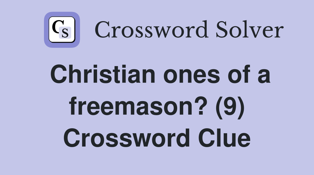 Christian ones of a freemason? (9) Crossword Clue